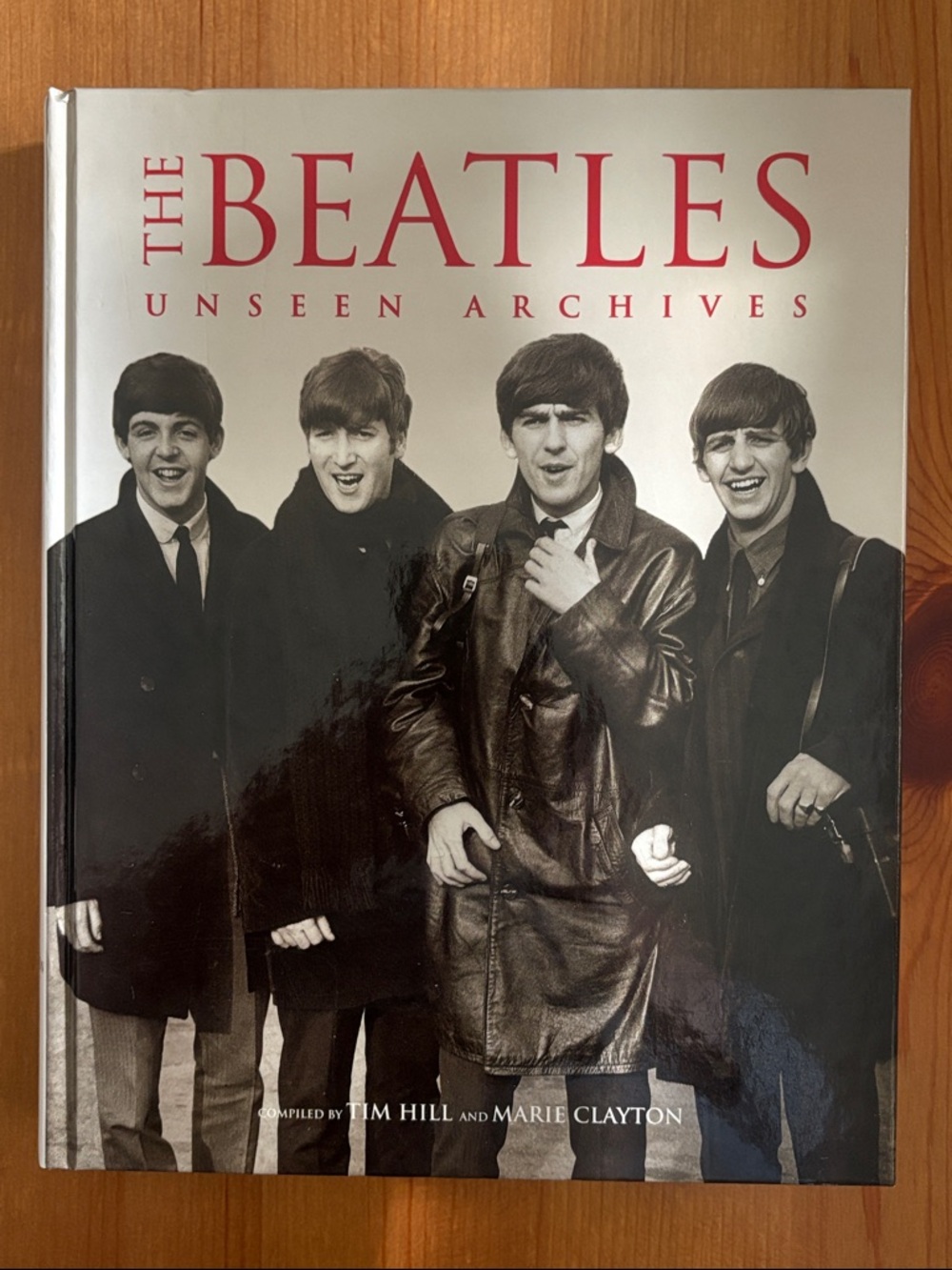 The Beatles Unseen Archives Compiled by Tim Hill and Marie Clayton